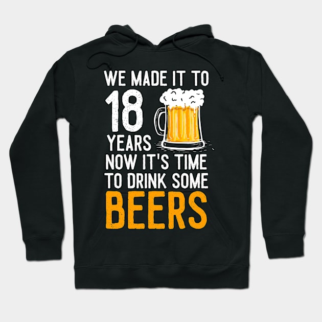 We Made it to 18 Years Now It's Time To Drink Some Beers Aniversary Wedding Hoodie by williamarmin